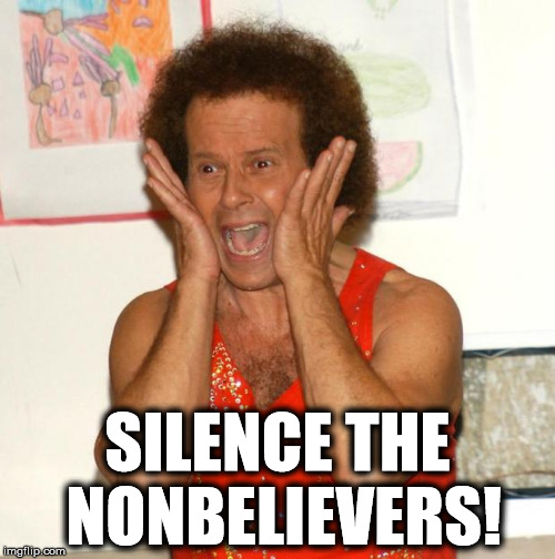 Richard Simmons | SILENCE THE NONBELIEVERS! | image tagged in richard simmons | made w/ Imgflip meme maker
