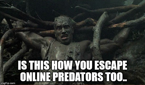 IS THIS HOW YOU ESCAPE ONLINE PREDATORS TOO.. | made w/ Imgflip meme maker