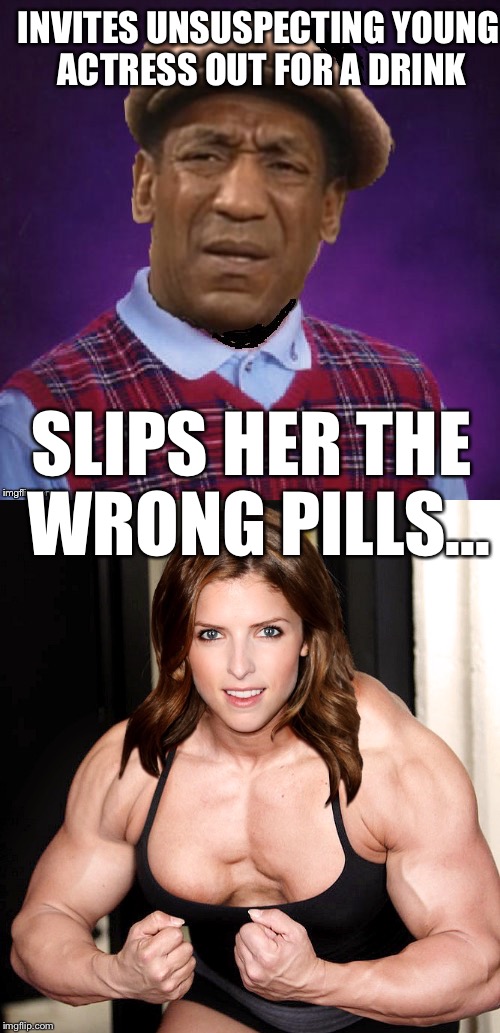 INVITES UNSUSPECTING YOUNG ACTRESS OUT FOR A DRINK; SLIPS HER THE WRONG PILLS... | image tagged in anna kendrick,pills,bill cosby,bad luck cosby,bad luck bill | made w/ Imgflip meme maker