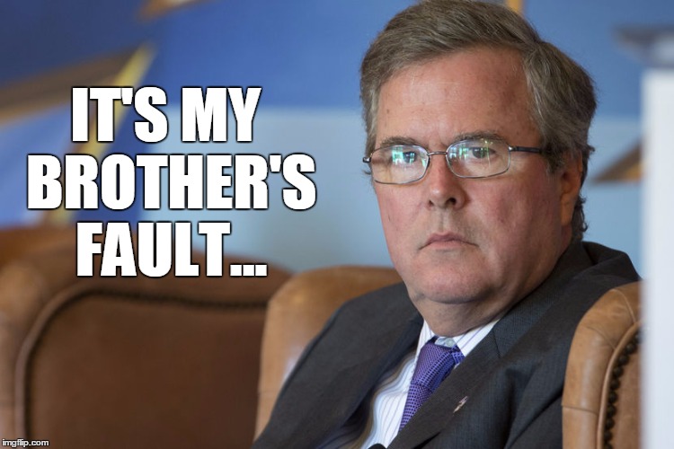 IT'S MY BROTHER'S FAULT... | image tagged in bush's fault | made w/ Imgflip meme maker