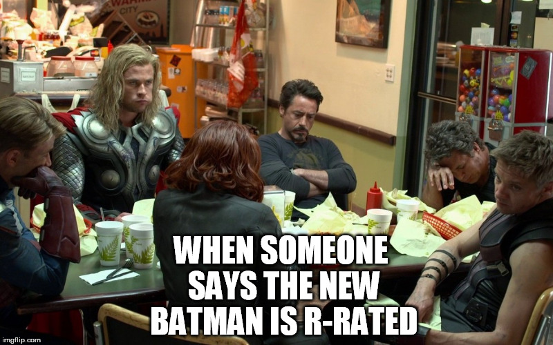 Batman is R-rated | WHEN SOMEONE SAYS THE NEW BATMAN IS R-RATED | image tagged in the avengers,superheroes,batman,r-rated,funny,superman | made w/ Imgflip meme maker