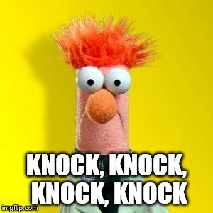 Muppets Meme | KNOCK, KNOCK, KNOCK, KNOCK | image tagged in muppets meme | made w/ Imgflip meme maker