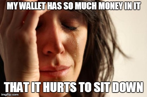 First World Problems Meme | image tagged in memes,first world problems,AdviceAnimals | made w/ Imgflip meme maker