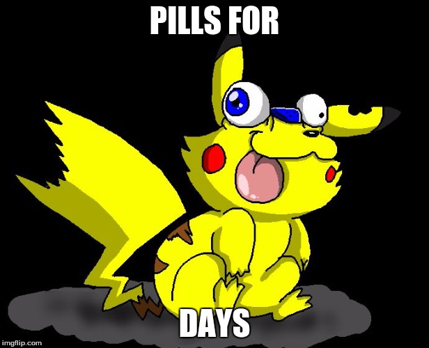 PILLS FOR; DAYS | image tagged in pikuchu | made w/ Imgflip meme maker