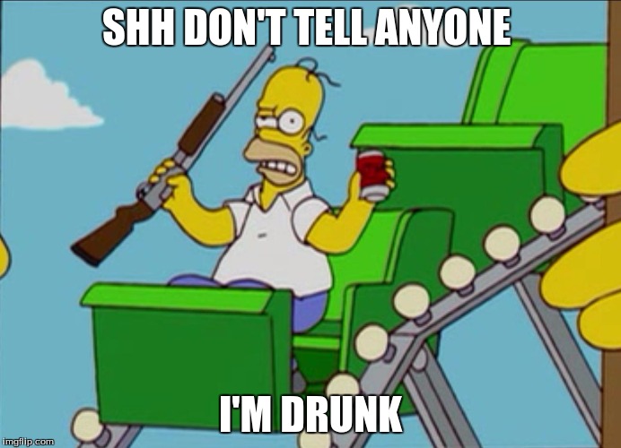 dumb ass homer | SHH DON'T TELL ANYONE; I'M DRUNK | image tagged in dumb ass homer | made w/ Imgflip meme maker