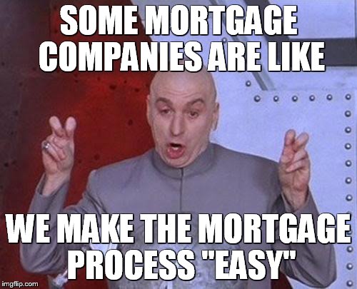 Dr Evil Laser Meme | SOME MORTGAGE COMPANIES ARE LIKE; WE MAKE THE MORTGAGE PROCESS "EASY" | image tagged in memes,dr evil laser | made w/ Imgflip meme maker