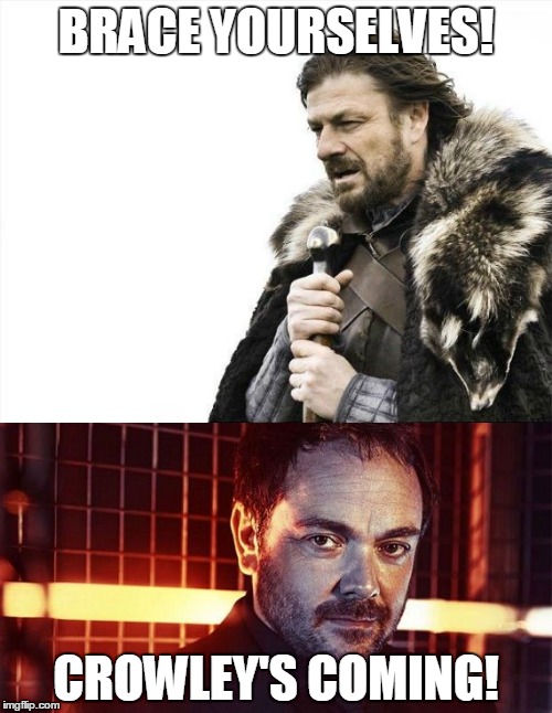 Brace For Crowley | BRACE YOURSELVES! CROWLEY'S COMING! | image tagged in supernatural,crowley,brace yourselves x is coming,brace yourselves | made w/ Imgflip meme maker