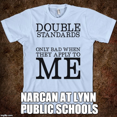 PASS THE POLICY | NARCAN AT LYNN PUBLIC SCHOOLS | image tagged in media's double standardhypocrisy squared | made w/ Imgflip meme maker