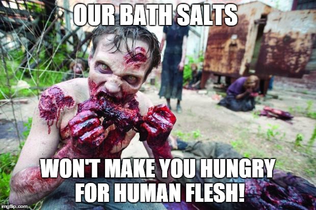 walking dead | OUR BATH SALTS; WON'T MAKE YOU HUNGRY FOR HUMAN FLESH! | image tagged in walking dead | made w/ Imgflip meme maker