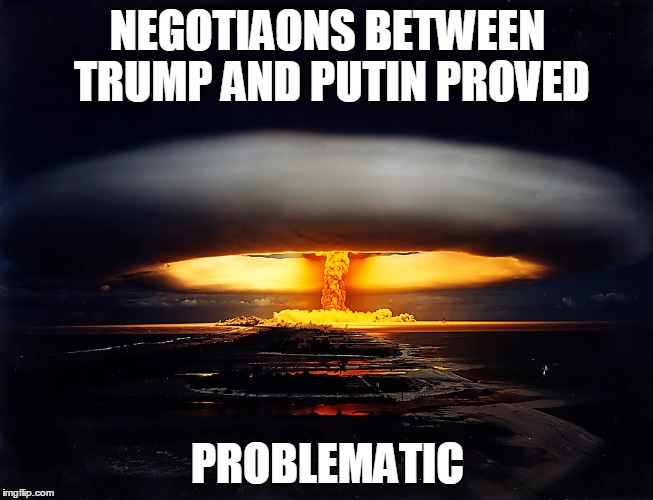 The Future is Bright Ahead | NEGOTIAONS BETWEEN TRUMP AND PUTIN PROVED; PROBLEMATIC | image tagged in donald trump | made w/ Imgflip meme maker