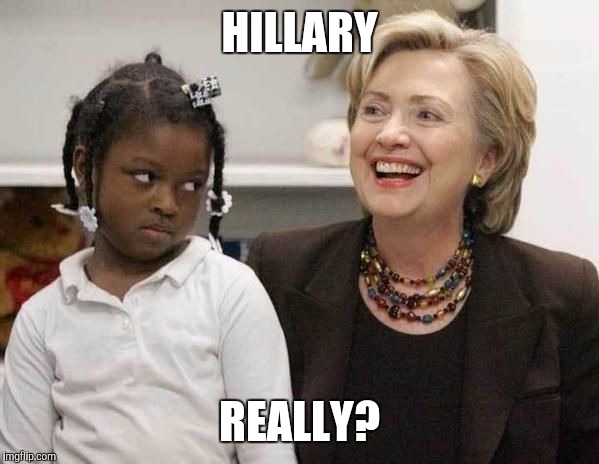 Hillary Clinton  | HILLARY; REALLY? | image tagged in hillary clinton | made w/ Imgflip meme maker