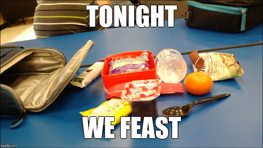 Lunchtime in school | TONIGHT; WE FEAST | image tagged in food,school | made w/ Imgflip meme maker