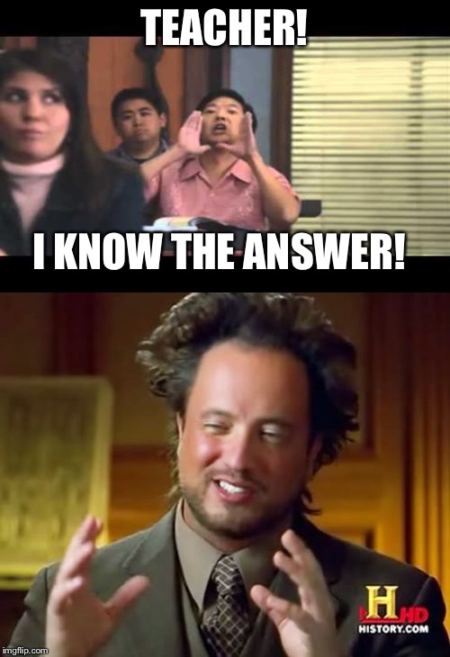 TEACHER! I KNOW THE ANSWER! | made w/ Imgflip meme maker
