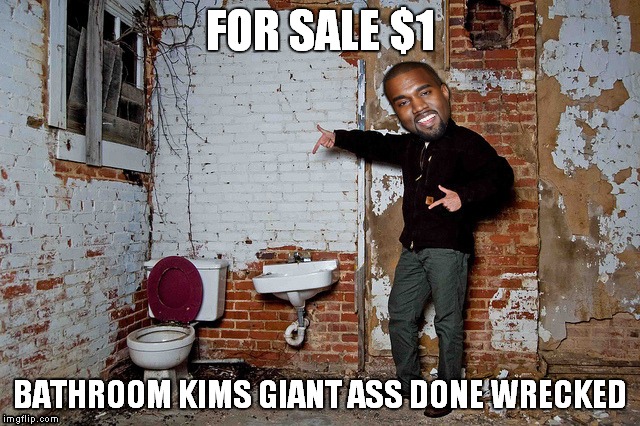FOR SALE $1 BATHROOM KIMS GIANT ASS DONE WRECKED | made w/ Imgflip meme maker