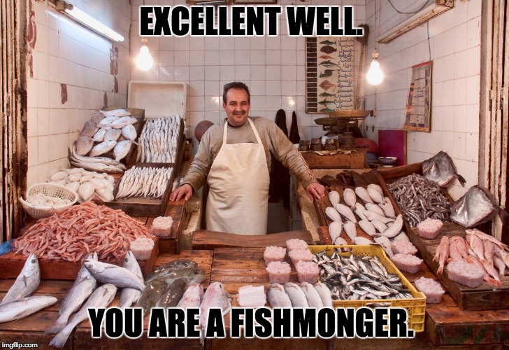 EXCELLENT WELL. YOU ARE A FISHMONGER. | image tagged in hamlet | made w/ Imgflip meme maker