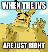 WHEN THE IVS; ARE JUST RIGHT | image tagged in memes,pokemon | made w/ Imgflip meme maker