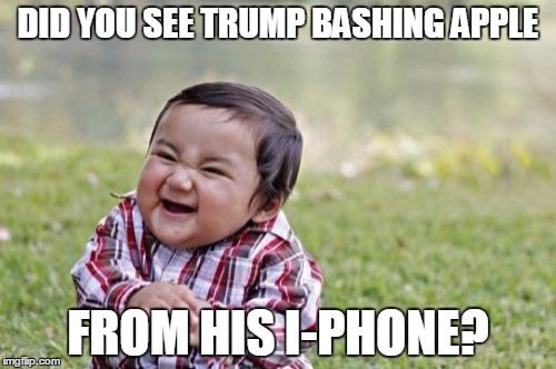 Evil Toddler Meme | DID YOU SEE TRUMP BASHING APPLE; FROM HIS I-PHONE? | image tagged in memes,evil toddler | made w/ Imgflip meme maker
