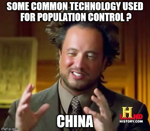 Ancient Aliens Meme | SOME COMMON TECHNOLOGY USED FOR POPULATION CONTROL ? CHINA | image tagged in memes,ancient aliens | made w/ Imgflip meme maker