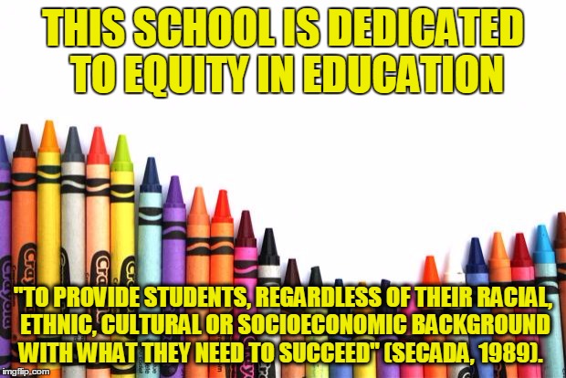crayons | THIS SCHOOL IS DEDICATED TO EQUITY IN EDUCATION; "TO PROVIDE STUDENTS, REGARDLESS OF THEIR RACIAL, ETHNIC, CULTURAL OR SOCIOECONOMIC BACKGROUND WITH WHAT THEY NEED TO SUCCEED" (SECADA, 1989). | image tagged in crayons | made w/ Imgflip meme maker