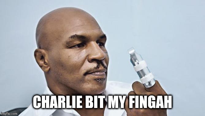 Mike Tyson - Charlie Bit my Finger  | CHARLIE BIT MY FINGAH | image tagged in mike tyson,injury,mike,tyson,lol,donnie yen | made w/ Imgflip meme maker