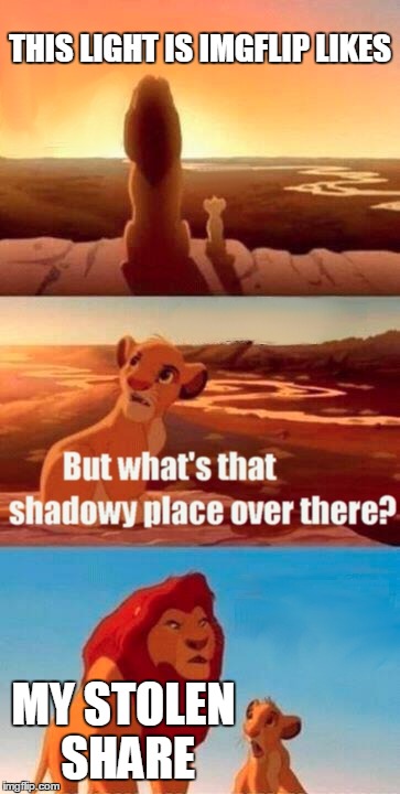 Simba Shadowy Place | THIS LIGHT IS IMGFLIP LIKES; MY STOLEN SHARE | image tagged in memes,simba shadowy place | made w/ Imgflip meme maker