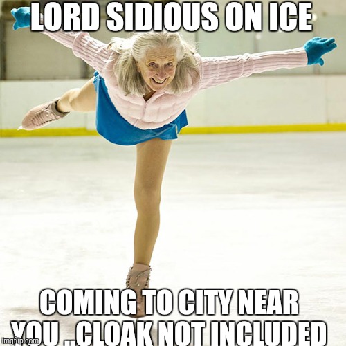 Disney On Ice  | LORD SIDIOUS ON ICE; COMING TO CITY NEAR YOU ..CLOAK NOT INCLUDED | image tagged in disney,disney killed star wars,sith lord satisfied,darth sidious,emperor palpatine | made w/ Imgflip meme maker