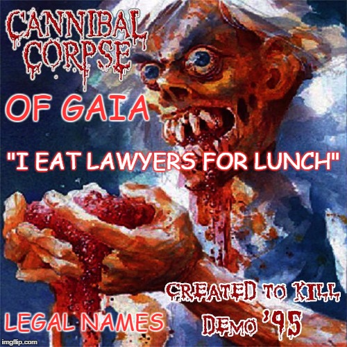 KATE OF GAIALEGAL NAME FRAUD  | OF GAIA; "I EAT LAWYERS FOR LUNCH"; LEGAL NAMES | image tagged in kateofgaia,losethename | made w/ Imgflip meme maker