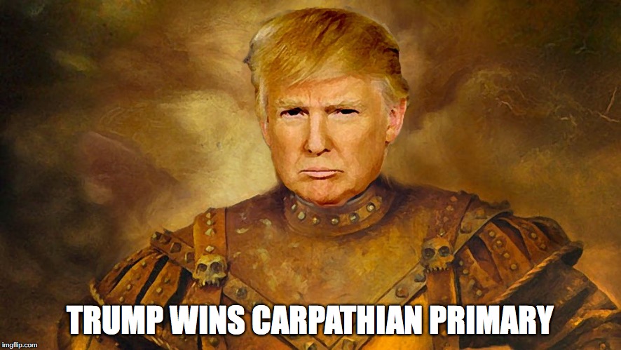 TRUMP WINS CARPATHIAN PRIMARY | image tagged in trump the carpathian | made w/ Imgflip meme maker