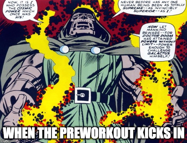 DOOOOM | WHEN THE PREWORKOUT KICKS IN | image tagged in dooooom,comics,fitness,gym,comicbooks,workout | made w/ Imgflip meme maker