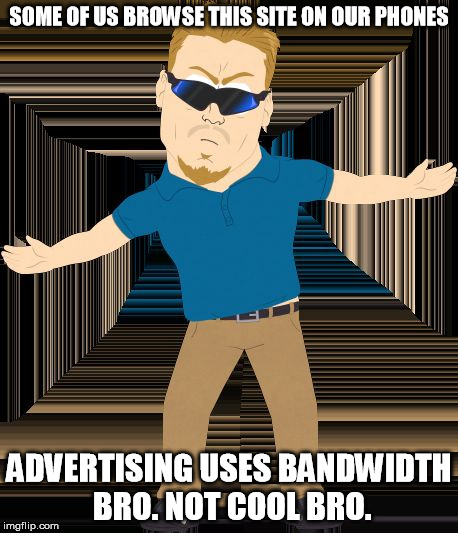 no amount of advertising is going to make me drink Coors or click a link with 'Kardashian' in it. | SOME OF US BROWSE THIS SITE ON OUR PHONES; ADVERTISING USES BANDWIDTH BRO. NOT COOL BRO. | image tagged in pc principal,advertising,data,cell phone | made w/ Imgflip meme maker