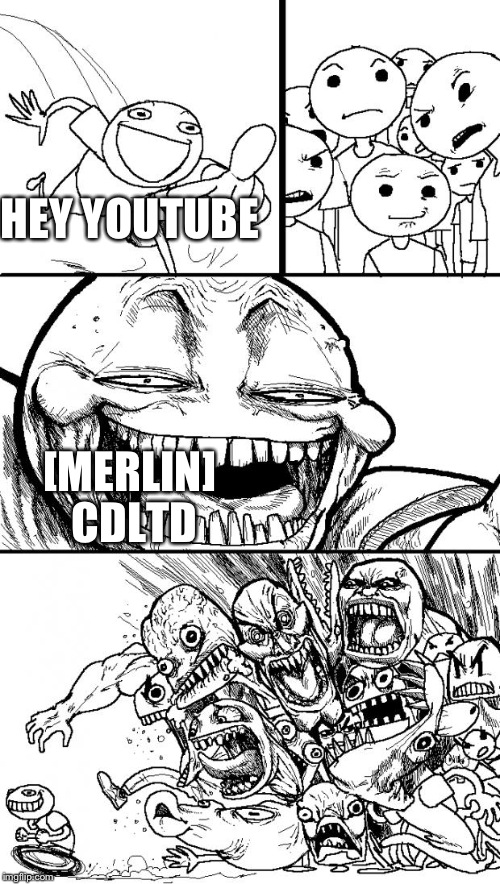 If you don't know what that is just ask | HEY YOUTUBE; [MERLIN] CDLTD | image tagged in memes,hey internet | made w/ Imgflip meme maker