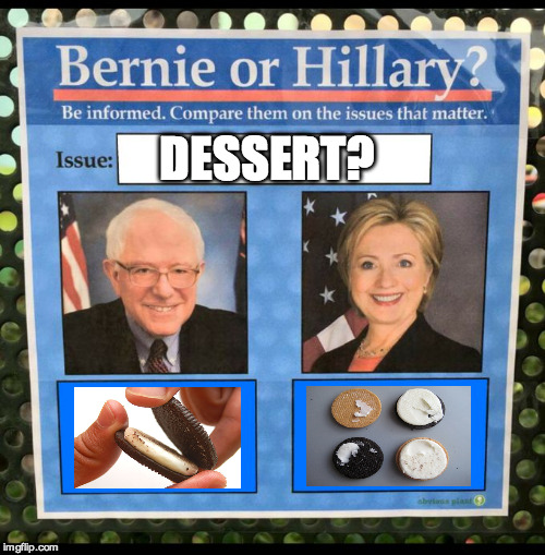 Bernie or Hillary? | DESSERT? | image tagged in bernie or hillary | made w/ Imgflip meme maker