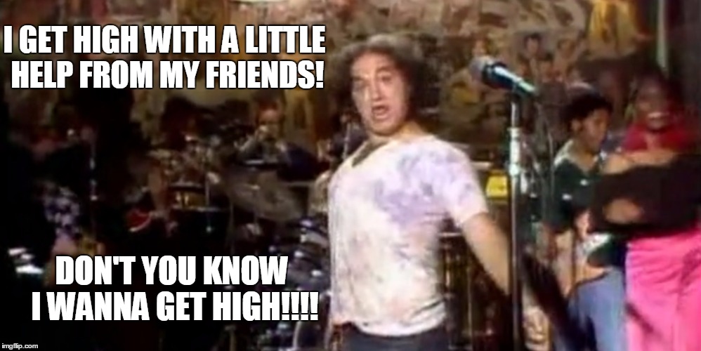 john doing joe | I GET HIGH WITH A LITTLE HELP FROM MY FRIENDS! DON'T YOU KNOW I WANNA GET HIGH!!!! | image tagged in funny | made w/ Imgflip meme maker