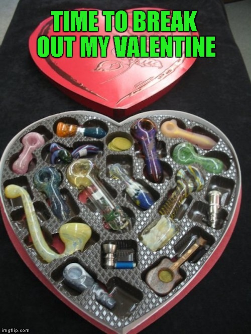 TIME TO BREAK OUT MY VALENTINE | made w/ Imgflip meme maker