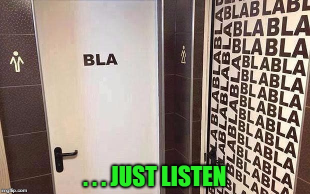 Waitress telling my blind friend, "Our braille signs aren't here yet. But you'll be able to tell which door to enter." |  . . . JUST LISTEN | image tagged in bla restrooms,restroom sign,braille,men,women,bathroom | made w/ Imgflip meme maker