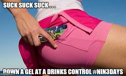 SUCK SUCK SUCK . . . DOWN A GEL AT A DRINKS CONTROL #NIN3DAYS | image tagged in orienteering | made w/ Imgflip meme maker
