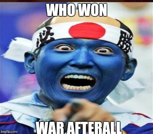 WHO WON WAR AFTERALL | made w/ Imgflip meme maker