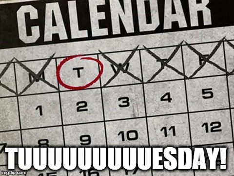 Tuesday Calendar | TUUUUUUUUUESDAY! | image tagged in tuesday calendar | made w/ Imgflip meme maker