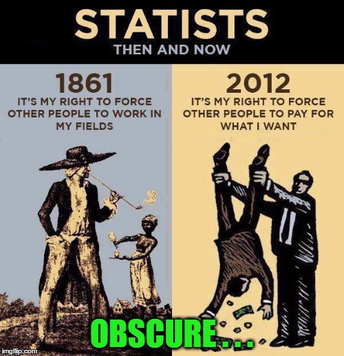 OBSCURE . . . | image tagged in statists | made w/ Imgflip meme maker