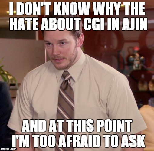 Afraid To Ask Andy Meme | I DON'T KNOW WHY THE HATE ABOUT CGI IN AJIN; AND AT THIS POINT I'M TOO AFRAID TO ASK | image tagged in memes,afraid to ask andy,anime,ajin,cgi | made w/ Imgflip meme maker