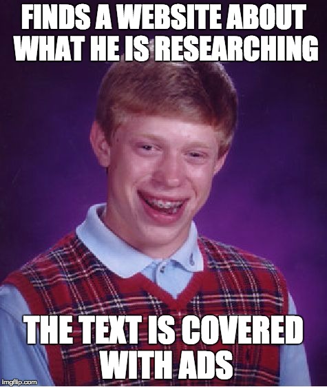 Bad Luck Brian Meme | FINDS A WEBSITE ABOUT WHAT HE IS RESEARCHING; THE TEXT IS COVERED WITH ADS | image tagged in memes,bad luck brian | made w/ Imgflip meme maker