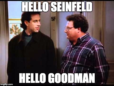 HELLO SEINFELD; HELLO GOODMAN | image tagged in bernie sanders | made w/ Imgflip meme maker
