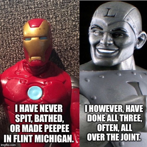I HAVE NEVER SPIT, BATHED, OR MADE PEEPEE IN FLINT MICHIGAN. I HOWEVER, HAVE DONE ALL THREE, OFTEN, ALL OVER THE JOINT. | image tagged in superheroes | made w/ Imgflip meme maker
