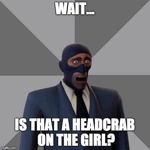 Oh Shit Spy | WAIT... IS THAT A HEADCRAB ON THE GIRL? | image tagged in oh shit spy | made w/ Imgflip meme maker