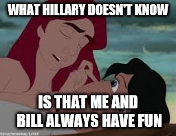 WHAT HILLARY DOESN'T KNOW; IS THAT ME AND BILL ALWAYS HAVE FUN | image tagged in what she dosent know | made w/ Imgflip meme maker