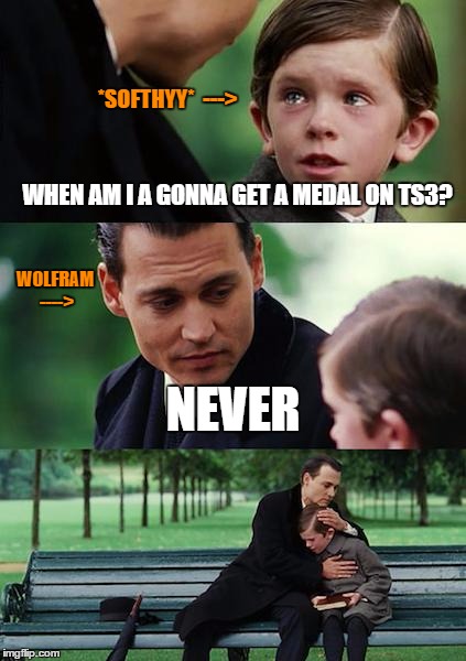 WHERE IS MY MEDAL?! | *SOFTHYY*  --->; WHEN AM I A GONNA GET A MEDAL ON TS3? WOLFRAM ---->; NEVER | image tagged in memes,finding neverland | made w/ Imgflip meme maker
