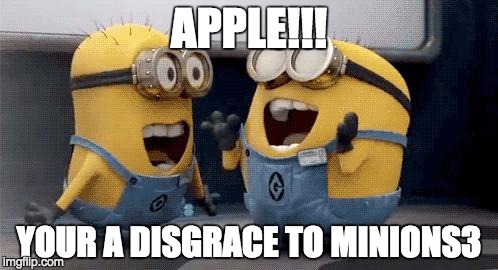 Excited Minions | APPLE!!! YOUR A DISGRACE TO MINIONS3 | image tagged in memes,excited minions | made w/ Imgflip meme maker
