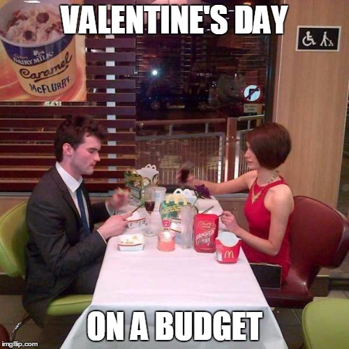 VALENTINE'S DAY; ON A BUDGET | image tagged in valentine's day | made w/ Imgflip meme maker