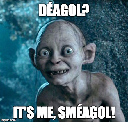 DÉAGOL? IT'S ME, SMÉAGOL! | made w/ Imgflip meme maker