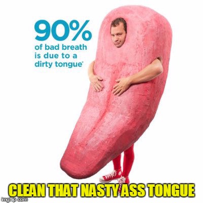 CLEAN THAT NASTY ASS TONGUE | made w/ Imgflip meme maker